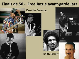 Finais de 50 -  Free Jazz e avant-garde jazz OrnetteColemanKeith Jarrett