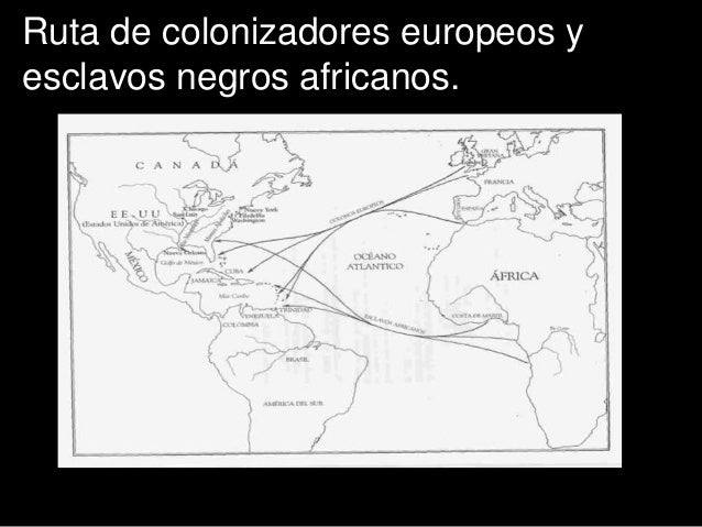 Ruta de colonizadores europeos yesclavos negros africanos.