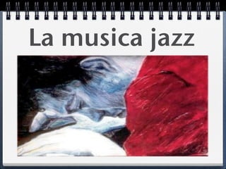 La musica jazz
 