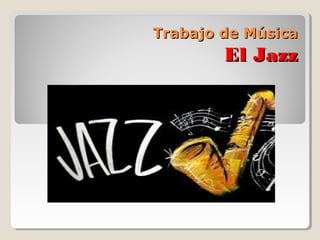 Trabajo de Música

El Jazz

 