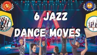 6 Jazz
Dance Moves
6 Jazz
Dance Moves
 