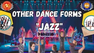 Other Dance Forms
"JAZZ"
PED-223D
Other Dance Forms
"JAZZ"
 