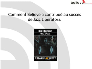 Comment Believe a contribué au succès de Jazz Liberatorz. 