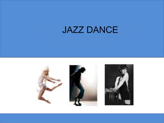 Jazz Modern Dance
JAZZ DANCE
 
