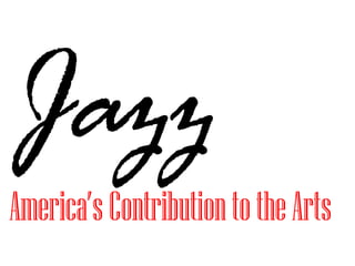 Jazz   America’s Contribution to the Arts 