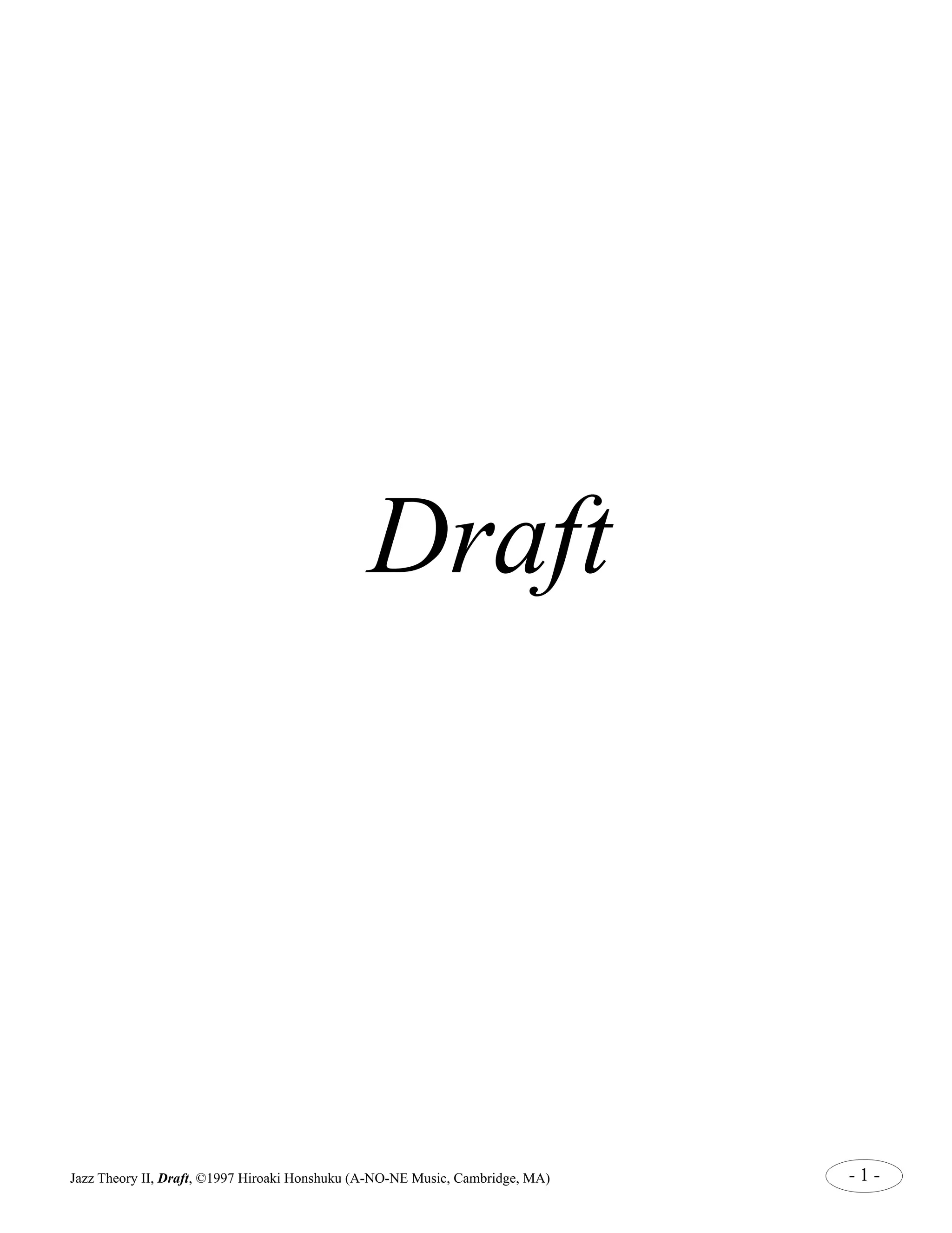 Draft 
Jazz Theory II, Draft, ©1997 Hiroaki Honshuku (A-NO-NE Music, Cambridge, MA) - 1 - 
 