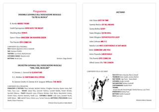 Programma
ENSEMBLE GIOVANILE DELL’ASSOCIAZIONE MUSICALE
“OLTRE AL MUSICA”
K. Kondo MMMMARIOTHEMEARIOTHEMEARIOTHEMEARIOTHEME
Smith/Springsteen BBBBERCAUSETHENIGHTERCAUSETHENIGHTERCAUSETHENIGHTERCAUSETHENIGHT
Shocking blue VVVVENUSENUSENUSENUS
Guns n' Roses KKKKNOCKINNOCKINNOCKINNOCKIN’ ONHEAVENSDOORONHEAVENSDOORONHEAVENSDOORONHEAVENSDOOR
Tito Puente OYEOYEOYEOYE COMOVACOMOVACOMOVACOMOVA
COMPONENTI DELL’ENSEMBLE
VOCI: Roberta Agostoni e Enrica Condorelli
SAX: Giordano Rivellini
TASTIERE: Luca Dozio, Mattia Brunori
CHITARRA E BASSO: Massimo Gotti
BATTERIA: Nicola Cassi Direttore Diego Borlotti
ORCHESTRA GIOVANILE DELL’ASSOCIAZIONE MUSICALE
“DIRE, FARE, MUSICARE”
H. Zimmer, L. Gerrard IIIILGLADIATORELGLADIATORELGLADIATORELGLADIATORE
A. L. Webber IIIILFANTASMADELLLFANTASMADELLLFANTASMADELLLFANTASMADELL’OPERAOPERAOPERAOPERA
N. Glennie-Smith, H. Zimmer & H. Gregson-Williams TTTTHEROCKHEROCKHEROCKHEROCK
COMPONENTI DELL’ORCHESTRA
PIANOFORTI E TASTIERE: Piazzi Samuele, Bonfanti Andrea, D'Angheo Francesca, Apostu Ioana, Bani
Fabio, Tasca Luca - VIOLINI: Galessi Elisa, Giancotti Federica, Locatelli Matilde, Parietti Michele,
Sacchetti Rebecca - FLAUTI: Bissolotti Laura, D'Avanzo Michela, Finati Marco, Mascheretti Cristina,
Parietti Chiara, Infantino Mariarita, Patelli Luca - CHITARRE E BASSO: Leidi Laura, Geneletti Nicolò,
Odelli Debora - SAX: Gabrieli Flavio, Citterio Luca, Torriani Francesca BATTERIA E PERCUSSIONI: Arena
Ibraim, Finazzi Francesca
Direttori Anna Facoetti e Fabio Alberti
JAZZ BAND
Jule Styne JUSTINTIMEJUSTINTIMEJUSTINTIMEJUSTINTIME
Sammy Nestico BYALLMEANSBYALLMEANSBYALLMEANSBYALLMEANS
Sonny Rollins DOXYDOXYDOXYDOXY
Duke Ellington SATINDOLLSATINDOLLSATINDOLLSATINDOLL
Duke Ellington SOPHISTICATEDSOPHISTICATEDSOPHISTICATEDSOPHISTICATED LADYLADYLADYLADY
John Coltrane MR.P.CMR.P.CMR.P.CMR.P.C
Natalie Cole WWWWATATATAT ADIFFERENCEADAYMADEADIFFERENCEADAYMADEADIFFERENCEADAYMADEADIFFERENCEADAYMADE
Adele SOMEONELIKEYOUSOMEONELIKEYOUSOMEONELIKEYOUSOMEONELIKEYOU
Astor Piazzolla LIBERTANGOLIBERTANGOLIBERTANGOLIBERTANGO
Tito Puente OYOYOYOYEEEE COMOVACOMOVACOMOVACOMOVA
Alfred James Ellis THECHIKENTHECHIKENTHECHIKENTHECHIKEN
COMPONENTI DELLA JAZZ BAND
SAX ALTO Marco Bussola, Marco Ceresoli
TROMBONI Dario Zanelli, Lorenzo Marfori
SAX TENORE Ugo Punzi, Ileana Barbò
CHITARRA Giorgio Cornolti
SAX BARITONO Stefano Gustinelli
CONTRABBASSO Claudio Punzi
TROMBE
Jacopo Roncelli, Nicola Brugali, Simone Ravizza, Luca Tironi
PIANOFORTE Andrea Punzi
BATTERIA Daniele Acquaroli
VOCE Sara Lenzi
Direttore Marco Bussola
 