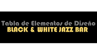 BLACK & WHITE JAZZ BAR
 