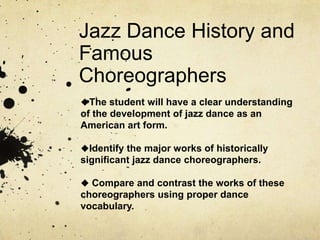 Jazz Dance History and Famous Choreographers ,[object Object]