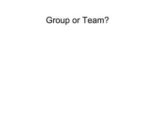 Group or Team?
 