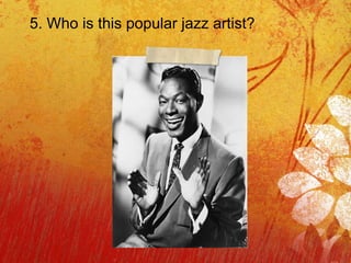 5. Who is this popular jazz artist? 