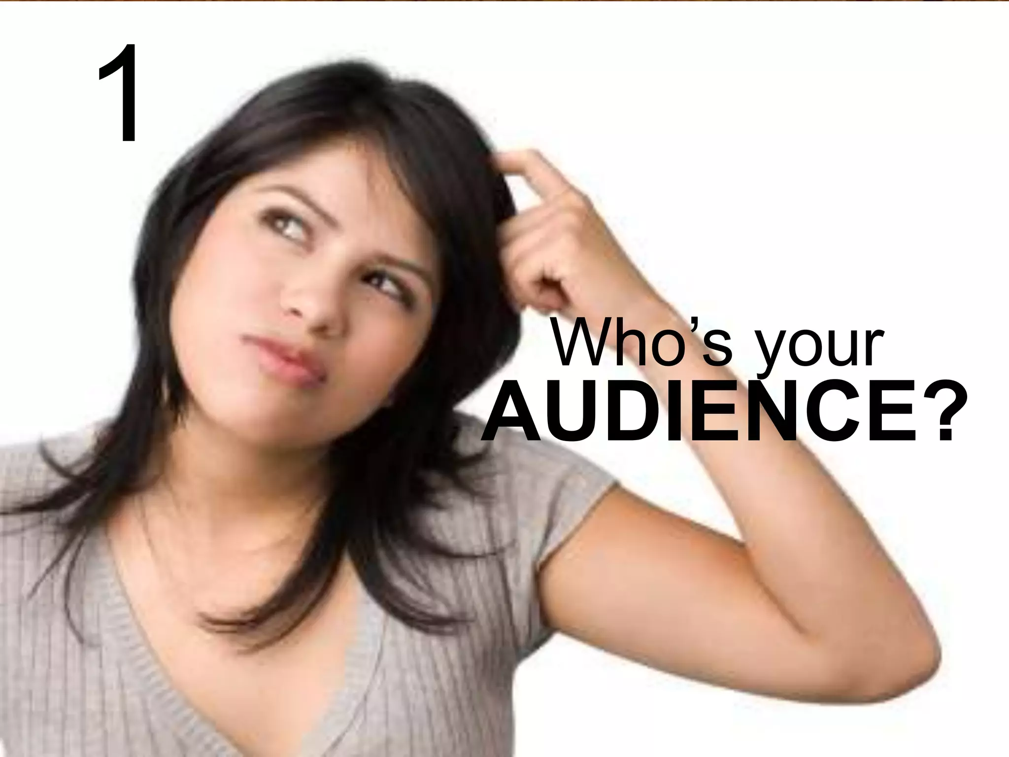 1
Who’s your

AUDIENCE?

 