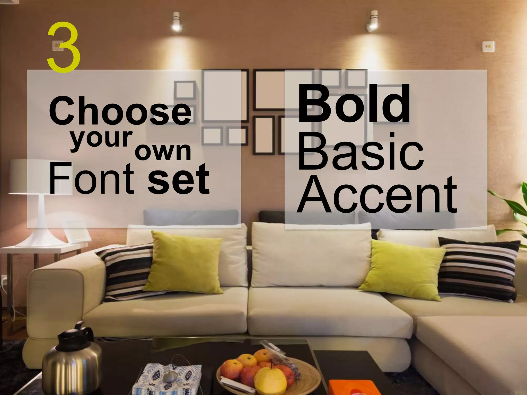 3
Choose
your own

Font set

Bold
Basic
Accent

 