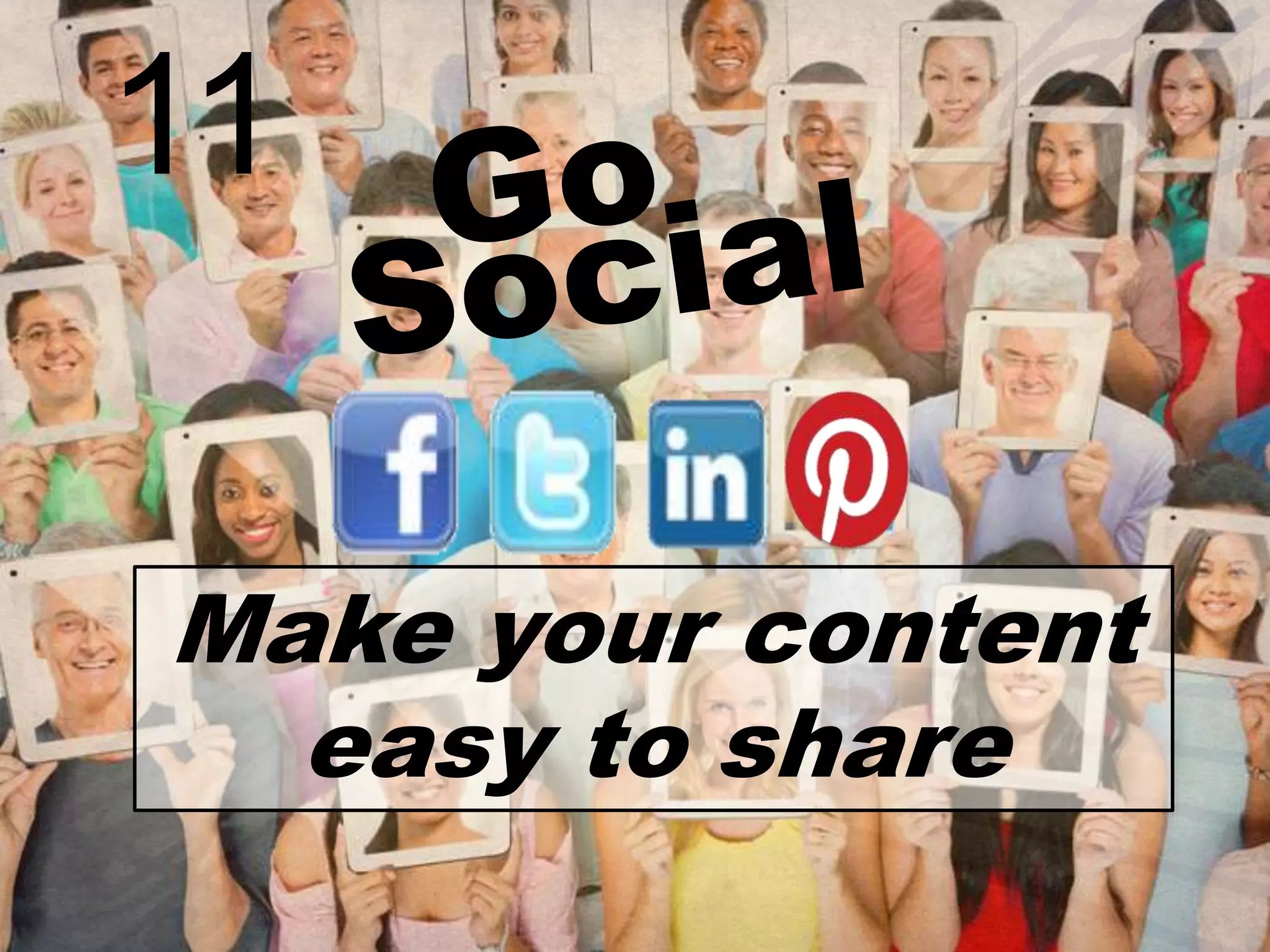 11
Make your content
easy to share

 