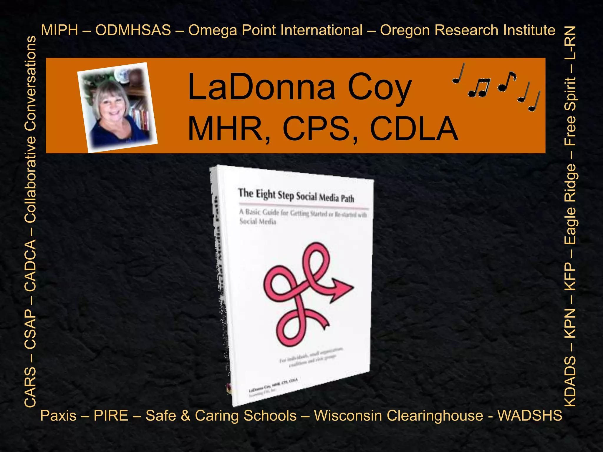 LaDonna Coy
MHR, CPS, CDLA

KDADS – KPN – KFP – Eagle Ridge – Free Spirit – L-RN

CARS – CSAP – CADCA – Collaborative Conversations

MIPH – ODMHSAS – Omega Point International – Oregon Research Institute

Paxis – PIRE – Safe & Caring Schools – Wisconsin Clearinghouse - WADSHS

 