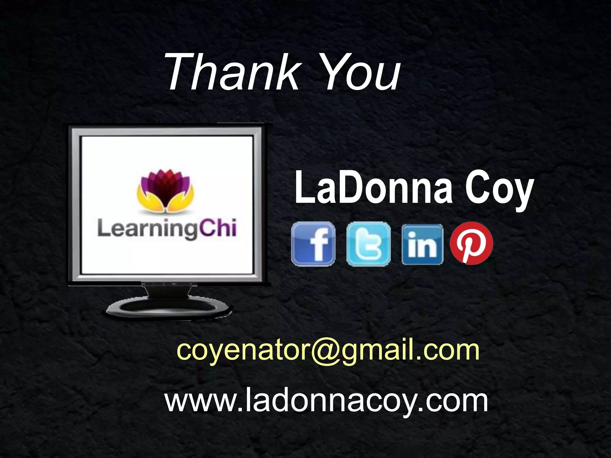 Thank You
LaDonna Coy

coyenator@gmail.com

www.ladonnacoy.com

 