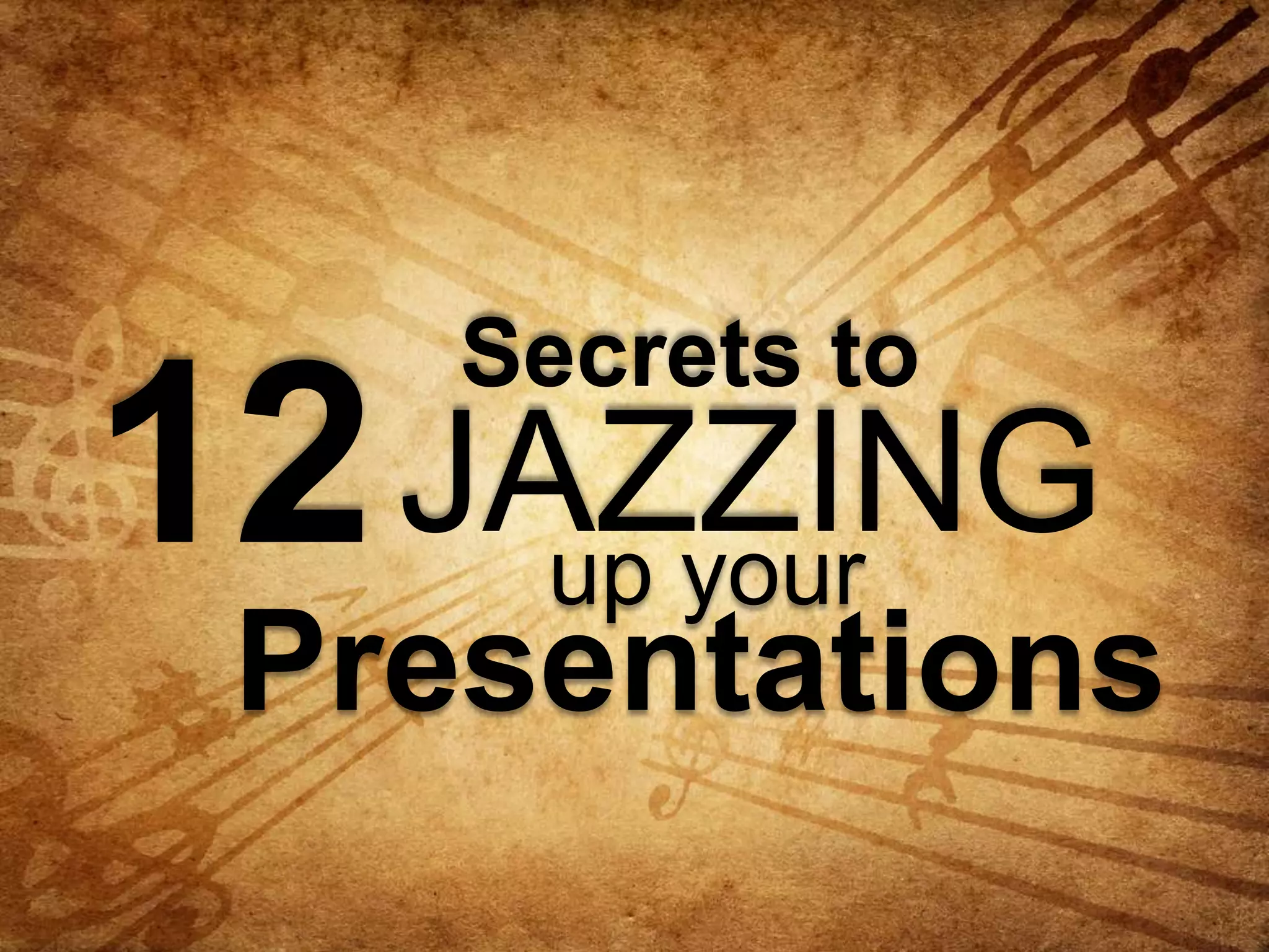 Secrets to

12 JAZZING
up your

Presentations

 