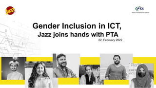 Gender Inclusion in ICT,
Jazz joins hands with PTA
22, February 2022
 