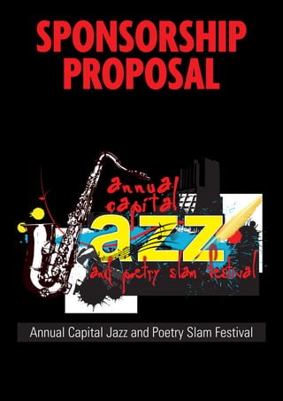 SPONSORSHIP
   PROPOSAL




Annual Capital Jazz and Poetry Slam Festival
 