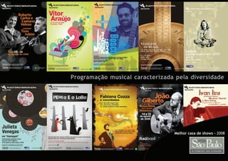 Programação musical caracterizada pela diversidade




                                 Melhor casa de shows - 2008
 