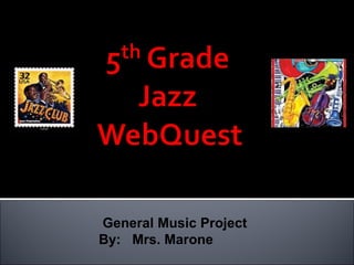 General Music Project
By: Mrs. Marone
 