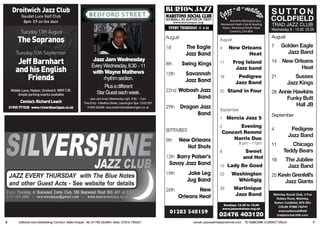 8 Editorial and Advertising Contact: Stella Draper Tel: 01788 553884 Mob: 07876 784627 9email: jazzwestmids@hotmail.com TO SUBSCRIBE CONTACT STELLA8 Editorial and Advertising Contact: Stella Draper Tel: 01788 553884 Mob: 07876 784627 9email: jazzwestmids@hotmail.com TO SUBSCRIBE CONTACT STELLA
01283 548159
01283 548159
August
1st 	 The Eagle
	 Jazz Band
8th 	Swing Kings
15th 	 Savannah
	 Jazz Band
22nd 	Wabash Jazz
	Band
29th 	 Dragon Jazz
	Band
SEPTEMBER
5th 	New Orleans
	 Hot Shots
12th 	Barry Palser’s
	 Savoy Jazz Band
19th 	 Jake Leg
	 Jug Band
26th 	 New
	 Orleans Heat
...formerly Westwood Jazz,
Westwood Heath Club & Reading
Room, Westwood Heath Road
Coventry, CV4 8GP
August
4 	 New Orleans 	
	Heat
11 	 Frog Island
	 Jazz band
18 	 Pedigree 	
	 Jazz Band
25 	Stand in Four
September
1 	Mercia Jazz 5
5 	 Evening 	
	Concert Remmi 	
	 Harris Duo
	 8 pm – 11pm
8 	 Sweet
 and Hot
15 Lady Be Good
22 	 Washington 	
	Whirligig
29 	 Martinique
	 Jazz Band
Sundays 12.30 to 15.00
www.jazzamatazz.org.uk
02476 403120
		
01283 548159Walmley Social Club, 4 Fox
Hollies Road, Walmley,
Sutton Coldfield, B76 2RJ
COLIN: 07966 745741
www.suttoncoldfield
tradjazzclub.btik.com
S U T T O N
COLDFIELD
TRAD JAZZ CLUB
Wednesday 8 - 10.30 £5.00
August
7 	 Golden Eagle
	 Jazz Band
14 	 New Orleans
	Heat
21 	 Sussex
	 Jazz Kings
28 	Annie Hawkins
	 Funky Butt
	 Hall JB
September
4 	 Pedigree
	 Jazz Band
11 	 Chicago
	 Teddy Bears
18 	 The Jubilee
	 Jazz Band
25 	Kevin Grenfell’s
	 Jazz Giants
Jazz Jam every Wednesday night 8’30 – 11pm
Free Entry 4 Bedford Street, Leamington Spa CV32 5DY
01926 332506 www.bedfordstreetleamington.co.uk
Jazz Jam Wednesday
EveryWednesday,8.30–11
with Wayne Mathews
rhythmsection.
Plusadifferent
StarGuesteachweek.
Droitwich Jazz Club
Gaudet Luce Golf Club
8pm £9 on the door	
Tuesday 13th August
TheSopranos
Tuesday 10th September
JeffBarnhart
andhisEnglish
Friends
Middle Lane, Hadzor, Droitwich WR9 7JR.
Ample parking snacks available
Contact:RichardLeach
01905771528 www.richardleachjazz.co.uk
 