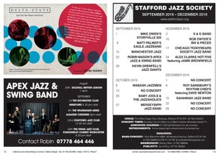 12 Editorial and Advertising Contact: Stella Draper Tel: 01788 553884 Mob: 07876 784627 13email: jazzwestmids@hotmail.com TO SUBSCRIBE CONTACT STELLA
Book Warren now, contact: 07779553746 or visit: www.WarrenJamesGuitar.com
APEX JAZZ 
SWING BAND
Contact Robin 07778 464 446
August
25th SOLIHULL BRITISH LEGION
1-3pm
SEPTEMBER
1st THE RICHMOND CLUB
HEREFORD 8 30 pm start
8th THE WILBRAHAM ARMS
ALSAGER CHESHIRE 8pm start
22nd STAFFORD JAZZ CLUB
12.30 am start
26th THE SWAN JAZZ CLUB,
CHADDERLEY CORBET WORCESTER
8.30 pm start.
SEPTEMBER 2019
1 	 MIKE OWEN’S
		 STORYVILLE SIX
8 	 MATT PALMER’S
		 EAGLE JAZZBAND
15 	 MANCHESTER JAZZ
22 	 ROBIN MASON’S APEX 		
		 JAZZ  SWING BAND
29 	 KEVIN GRENFELL’S
		 JAZZ GIANTS
OCTOBER 2019
6 	 WABASH JAZZMEN
13 	 NO CONCERT
20 	 BABY JOOLS 
		 THE JAZZAHOLICS
27 	 MERSEYSIPPI
		 JAZZ BAND
SEPTEMBER 2019 – DECEMBER 2019
www.staffordjazz.org
NOVEMBER 2019
3 	 S  G BAND
10 	 BOB DWYER’S
		 BIX  PIECES
17 CHICAGO TEDDYBEARS 		
		 SOCIETY JAZZ BAND
24 ALEX CLARKE HOT FIVE 		
featuring JAMIE BROWNFIELD
DECEMBER 2019
1 	 NO CONCERT
8 	 ROY SAINSBURY’S
		 RHYTHM CHIEFS
		 featuring DAVE NEWTON
15 	SAVANNAH JAZZ BAND
22 	 NO CONCERT
29 	 NO CONCERT
STAFFORD JAZZ SOCIETY
VENUE: The White Eagle Club, Riverway, Stafford ST16 3TH (01785 242327)
CONCERT TIMES: Sundays from12-30pm to 2-30pm (unless otherwise shown**)
ADMISSION CHARGES: £7 (£6 SJS Members) for all concerts
REFRESHMENTS: Home-baked light refreshments  licensed bar
ENQUIRIES:
BAND/CONCERT: Nick Balmforth MBE: 48 Newland Avenue, Stafford ST16 1NL
01785 226950  079 74 131797  nickbalmforth@gmail.com
MEMBERSHIP: Shirley Ollier: 01782 399066
PUBLICITY: Ian D’Arcy: 07778 193394
D E L T A S T A T E.
“A class act” is how Blues in Britain
mag described guitarist Chris Gibbons,
who has performed at Ronnie Scott’s and
recorded with major jazz and soul artists
worldwide, now teams up to co-write with
Stewart Duthie, bassist and kingpin of the
local jazz music scene. Chris brings his
prowess as professional composer to the table,
and together with Stewart, sculpts an exciting
set of original pieces, a fluid synergy of West
Coast, Afro Cuban and Funk styles. Aided
and abetted by Tommi Voce on drums, Dan
Higman on Keys and Ian Hill on saxes.BOOK NOW!
Listen: soundcloud.com/chrismediamusic/sets/delta-state
View: youtu.be/wTApKNGNbOU
Jazz for the Heart and Soul
To book us: 07780 954909
 