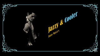 Jazzy &Cooler JuãoMaya’s 