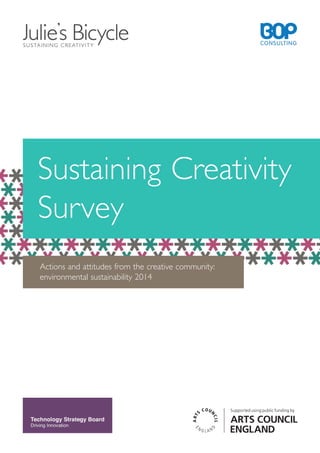 Sustaining Creativity
Survey
Actions and attitudes from the creative community:
environmental sustainability 2014
 