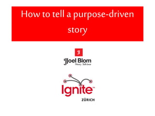 How to tell a purpose-driven
story
ZÜRICH
 