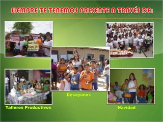 SIEMPRE TE TENEMOS PRESENTE A TRAVÉS DE:Desayunos Talleres ProductivosNavidad