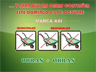 … Y PARA QUE LAS OBRAS CONTINÚENESTE DOMINGO 03 DE OCTUBREMARCA ASÍMUNICIPALESREGIONALESOBRAS  +  OBRAS