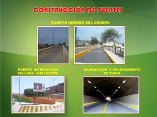 CONSTRUCCIÓN DE PUENTESPUENTE HEROES DEL CENEPAPUENTE  INTEGRACION SULLANA – BELLAVISTAILUMINACION  Y MEJORAMIENTO            DE TUNEL 