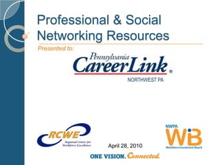 Professional & Social Networking Resources Presented to: NORTHWEST PA April 28, 2010 