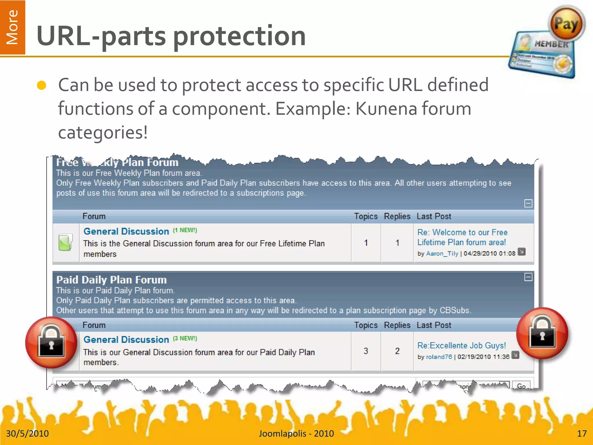 URL-parts protectionCan be used to protect access to specific URL defined functions of a component. Example: Kunena forum categories!30/5/2010Joomlapolis - 201017