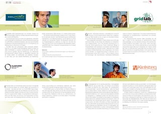 07/08         Jahresbericht
                    Science Park Graz
                                                                                                                                                                                                                                                                                Gründer




   rudolf.schamberger@easyMOBIZ.at                                                                                  DI Rudolf Schamberger                     Dipl.-Ing. Dr. Hermann Maier                                                                               www.gridlab.at | office@gridlab.at
                                                                                                                                                                          Rainer Wurzinger

easyMOBIZ                                                                                                                                                                                                                                                                                            GRIDLAB

  e    asyMOBIZ bietet Softwarelösungen zum schnellen, sicheren und
       ortsunabhängigen Zugriff auf wichtige Unternehmensinformationen
   über moderne Mobiltelefone.
                                                                             Nokias, SonyEricssons, Apple iPhones u.v.m. bedient werden können.
                                                                                 Der Gründer Rudolf Schamberger studierte an der TU-Graz Telema-
                                                                             tik und sammelte mehr als 7 Jahre Berufserfahrung bei marktführenden
                                                                                                                                                         G     RIDLAB – Great Ideas Laboratory - beschäftigt sich mit der Mi-
                                                                                                                                                               nimierung von strömungstechnischen Risiken bzw. Anlagenop-
                                                                                                                                                         timierung. Dabei handelt es sich vor allem um industrielle Großanla-
                                                                                                                                                                                                                                   „ideas to business“ ausgezeichnet. So konnten bereits Modernisie-
                                                                                                                                                                                                                                   rungsprojekte für Energiekonzerne in Deutschland und Frankreich
                                                                                                                                                                                                                                   durchgeführt werden.
       Die Anwendungen reichen vom Abruf von Lagerständen, Lieferzeiten      Unternehmen in der Telekommunikations- und IKT-Branche. Er führte           gen im internationalen Kraftwerksbau.                                         Der Verfahrenstechniker Hermann Maier beschäftigt sich seit
   und Produktdetails aus bestehenden Unternehmensanwendungen (wie           nationale und internationale Projekte. Die Bandbreite erstreckte sich           Erfahrungsgemäß entscheidet in diesem Bereich das strömungs-          über 10 Jahren mit der Optimierung von großtechnischen Abgas-
   z.B. ERP/CRM) für Außendienstmitarbeiter, über das rasche Eingreifen      von Projektmanagement zu Beratung, von Asien bis in die USA. Das            technische Design oft über Erfolg oder Misserfolg von kapitalinten-       reinigungsanlagen und hat zahlreiche komplexe CFD-Optimierungs-
   in zeitkritische Unternehmensprozesse bis hin zur Fernsteuerung und       Team wird aktuell durch zwei hochtalentierte SW-Spezialisten ergänzt.       siven Anlagenprojekten. Durch die innovative Anwendung der nu-            projekte erfolgreich durch-geführt. Sein Partner, Rainer Wurzinger,
   Überwachung von Maschinen und Anlagen.                                    easyMOBIZ bietet eine umfassende Lösungskompetenz für komplexe              merischen Strömungsberechnung können bestehende Mängel in                 ist als Konstrukteur seit 20 Jahren selbstständig und weist ebenfalls
       Als Basis dient eine umfangreiche, selbst entwickelte Software-       Kundenbedürfnisse.                                                          Industrieanlagen exakt identifiziert und lokalisiert sowie Maßnahmen      entsprechend lange Erfahrung im Anlagenbau auf. Dadurch verfügt
   Suite die u.a. ein Mobile Content Management System (m-CMS) und                                                                                       zur Effizienzsteigerung empfohlen werden. Zielkunden sind vor allem       das Team von GRIDLAB über notwendige Praxis und Ideen im Anla-
   offene Schnittstellen zu externen Fremdsystemen enthält. Die Soft-        Mentoren                                                                    europäische Kraftwerksbetreiber sowie Anlagenbauer und entspre-           genbau sowie über ein ausgereiftes Wissen in der numerischen Strö-
   ware wurde so gestaltet, dass die “Mobilisierung” von existierenden       DI Arno Hollosi, Studiengang Informationstechnologien und IT-Marketing FH   chende Hersteller von Anlagenkomponenten in Österreich. Die Un-           mungssimulation (Computational Fluid Dynamics, CFD) von Gas- und
   Softwareprodukten effizient möglich ist. easyMOBIZ positioniert sich      CAMPUS 02                                                                   ternehmensidee wurde 2006 mit dem 1. Preis im Bereich „Innova-            Mehrphasenströmungen.
   als “mobile enabler” von bestehenden und etablierten Lösungen,            DI Mag. Christian Kittl, Evolaris Reseach Lab                               tion/Technologie“ des österreichischen Businessplan-Wettbewerbs
   so dass diese auch über aktuelle Mobiltelefone wie Blackberries,          DI Dr. Karlheinz Schlögl, ecofinance Finanzsoftware & Consulting GmbH




   www.fluid-forms.com | office@fluid-forms.com                                                                     Mag. (FH) Hannes Walter                              DI Stefan Krestel                                                                                                 office@kielsteg.at
   www.formatory.com                                                                                                Dipl.-Des./ BSc. Stephen Williams

FLUID FORMS                                                                                                                                                                                                                                                                                          Kielsteg


  I  ndividuelle Ideen und Vorstellungen einfach und rasch in einzigartige
     und funktionale Objekte wie Leuchten, Möbel oder Accessoires zu
                                                                             Namen www.formatory.com Unternehmen angeboten wird, deren
                                                                             Kunden damit ebenfalls einzigartige Objekte kreieren können.
                                                                                                                                                         D    as Kielstegelement ist ein einachsig gerichtetes, hochtragfähiges
                                                                                                                                                              Bauelement, das aus einem Ober- und Untergurt aus Schnittholz
                                                                                                                                                         und Stegen aus Sperrholz bzw. OSB besteht. Die charakteristische
                                                                                                                                                                                                                                   technisch wirtschaftlichen Umsetzung eines Markt- und Technologiege-
                                                                                                                                                                                                                                   schützten Produktes an. Für den Holzleimbau stellt gerade dieses neue
                                                                                                                                                                                                                                   Produkt durch ausschöpfen seiner hohen Leistungsfähigkeit eine wirt-
   verwandeln - das bietet das Team von FLUIDFORMS. Diese einzigar-              FLUIDFORMS wurde von Hannes Walter und Stephen Williams im              Krümmung der Stege – wie beim Kiel eines Bootes – geben dem Bauteil       schaftliche und qualitativ hochwertige Alternative zur meistverwendeten
   tigen Designobjekte werden über den Webshop www.fluid-forms.com           Jahr 2005 gegründet. Beim Studium an der Köln International School          nicht nur seinen Namen, sondern verleihen ihm höchste Stabilität. Die     Standardeindeckung von Hallen und Gewerbebauten dar.
   weltweit vermarktet. Möglich wird dies durch eine innovative Verknüp-     of Design lernten sich der Österreicher und der Neuseeländer kennen.        Materialersparnis gegenüber herkömmlichen plattenförmigen Massivhol-          DI Stefan Krestel ist zuständig für Technik bzw. Projektabwicklung
   fung von programmiertem Design mit automatisierten Fertigungsver-         Ihre ergänzenden Fähigkeiten nutzen sie nun unternehmerisch, um             zelementen beträgt bis zu 70%, wodurch ein herausragendes Verhältnis      und bringt Know-how aus seiner beruflichen und akademischen Ausbil-
   fahren wie CNC-Fräsen und 3D-Druck. Die Programmierer und Desi-           Design zeitgemäß zu definieren und Kunden stärker in Produktdesi-           von Eigengewicht zu Tragfähigkeit erreicht wird. Besonders hervorzu-      dung als Architekt und Tischlermeister in das Unternehmen mit ein. Auf-
   gner haben dafür die einzigartige Software entwickelt, die unter dem      gnprozesse zu integrieren.                                                  heben ist das qualitativ hochwertige Erscheinungsbild von Kielstegtrag-   grund seiner umfangreichen Erfahrungen im Holzbau entwickelte er die
                                                                                                                                                         werken welche ohne zusätzliche Ausbauten der Untersicht, schall- und      Technologie des Kielstegelementes. Seit 2008 wird das Projekt durch
                                                                                                                                                         brandtechnisch den Anforderungen gerecht werden. Die Kielstegtech-        DI Andreas Müller unterstützt. Der in Leoben studierte Bauingenieur ist
                                                                                                                                                         nologie wurde im Jahr 2005 in 28 Ländern zum Patent angemeldet. Seit      für Marketing und Vertrieb der Technologie zuständig.
                                                                                                                                                         dem Jahr 2006 besteht eine gemeinsame Pilotpartnerschaft mit der Fa.
                                                                                                                                                         Kulmer Holzleimbau die mittlerweile in mehr als 10 Großprojekten, Kiel-   Mentoren
                                                                                                                                                         stegelemente mit Spannweiten im oberen Leistungsbereich realisieret       Dipl-Ing. Dr. Andreas Trummer, Technische Universität Graz
                                                                                                                                                         hat. Kielsteg bietet eine komplette Systemlösung zur Herstellung sowie    Mag. Ulrich Spiegel, austriamicrosystems AG


             20                                                                                                                                                                                                                                                                                 21
 