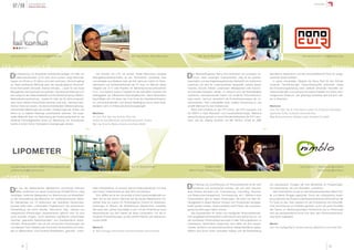 07/08           Jahresbericht
                     Science Park Graz
                                                                                                                                                                                                                                                                                  Gründer




   www.LCCrail.com | stefan.marschnig@LCCrail.com                                                                 Dipl.-Ing. Dr.techn. Stefan Marschnig            Dipl.-Ing. Dr. Remy Stoll                                                                        www.nanocuir.com | info@nanocuir.com



LCC rail consult e.U.                                                                                                                                                                                                                                                                                 nanocuir

   D     ie Bewertung von (Eisenbahn-)Infrastrukturanlagen mit Hilfe von
         Lebenszykluskosten (LCC) wird durch extrem lange Nutzungs-
   dauern von 30 bis zu 70 Jahren und mehr erschwert. Dennoch gelingt
                                                                                Der Gründer von LCC rail consult, Stefan Marschnig, studierte
                                                                            Bauingenieurwissenschaften an der Technischen Universität Graz
                                                                            und arbeitete anschließend mehr als fünf Jahre am Institut für Eisen-
                                                                                                                                                          D     er Werkstoffingenieur Remy Stoll entwickelt und produziert na-
                                                                                                                                                                nocuir, einen neuartigen Lederwerkstoff. Dies ist ein weicher,
                                                                                                                                                          dauerhafter und feuchtigkeitsregulierender Werkstoff mit natürlichem
                                                                                                                                                                                                                                  Nachdiplom-Stipendium und den Kunststofftechnik-Preis für ausge-
                                                                                                                                                                                                                                  zeichnete Diplomarbeiten.
                                                                                                                                                                                                                                     In seiner industriellen Tätigkeit hat Remy Stoll für den Erfinder
   es, diese anerkannte Methode samt der standardisierten wirtschaft-       bahnwesen und Verkehrswirtschaft der TU Graz. Im Rahmen dieser                Lederlook und wird für Lederverarbeiter hergestellt, welche daraus      moderner Flachdichtungen Verbundwerkstoffe entwickelt, leitete
   lichen Kennzahlen (Annuität, Interner Zinssatz,…) auch für das Asset     Tätigkeit war er in viele Projekte mit Bahninfrastrukturunternehmen           Taschen, Schuhe, Kleider, Lederwaren, Möbelpolster oder Automo-         die Entwicklungsabteilung beim weltweit führenden Hersteller von
   Management der Eisenbahn anzuwenden. Die absolute Höhe der LCC           im In- und Ausland sowie in Arbeiten für die bahnaffine Industrie und         bil-Innenteile herstellen werden. In nanocuir wird die Nachhaltigkeit   Uhrenarmbändern und betreute innovative Projekte mit hohem tech-
   wird aufgrund der Dateninstabilität (Lohnkostenentwicklung, Inflation,   Auftraggeber der öffentlichen Hand eingebunden. Seine Dissertation            natürlicher, nachwachsender Fasern mit moderner Polymertechno-          nologischem Anspruch. Der gebürtige Schweizer lebt seit acht Jah-
   Materialkostenentwicklung,…jeweils für mehr als 30 Jahre prognosti-      beschäftigte sich mit einem der Cost Driver der Eisenbahninfrastruk-          logie vereint. nanocuir vereinfacht die Produktionsprozesse der Le-     ren in Österreich.
   ziert) durch stabile Unterschiede zwischen zwei bzw. mehreren tech-      tur, Lärmschutzwänden, und dessen Beseitigung durch einen Quali-              derverarbeiter, führt Lederabfälle einer zweiten Verwertung zu und
   nischen Optionen ersetzt. Die damit entstehenden Differenzzahlungs-      tätsfaktor Lärm im Infrastrukturbenützungsentgelt.                            schafft Mehrwert für den Endbenutzer.                                   Mentoren
   ströme liefern Mehrkosten als ‚Kosten’, Einsparungen als ‚Erlöse’ und                                                                                      Remy Stoll studierte an der ETH Zürich, der ETH Lausanne und        Univ.-Prof. Dipl.-Ing. Dr. Franz Stelzer, Institut für Chemische Technologie
   führen so zu stabilen Rankings verschiedener Optionen. Die vorge-        Mentoren                                                                      am ESPCI in Paris Werkstoff- und Kunststofftechnologie. Während         organischer Stoffe, Technische Universität Graz
   stellte Methodik kann zur Optimierung der Komponentenwahl für die        Ao. Univ.-Prof. Dipl.-Ing. Dr.techn. Peter Veit,                              seines Studiums gewann er einen Erfinderwettbewerb der ETH Laus-        Mag. Gerhard Krammer, Wollsdorf Leder Schmidt & Co GmbH
   einzelnen Fahrweggewerke sowie zur Bewertung von Innovationen            Institut für Eisenbahnwesen und Verkehrswirtschaft, TU Graz                   anne, war als „Visiting Scientist“ am MIT Boston, erhielt ein ABB
   bereits in einem frühen Teststadium herangezogen werden.                 Dipl.-Ing. Dr.techn. Markus Frewein, verkehrplus GmbH




    LIPOMETER
   www.physiological-chemistry.at/IMCPL/Forschung/lipometer.php                                                   Prof. Dr. Reinhard Möller                                DI Martin Höller                                                                       www.nimblo.at | martin.hoeller@nimblo.at
   reinhard.moeller@meduni-graz.at                                                                                                                         Martin Brugger, Bakk.rer.soc.oec.                                                                                     martin.brugger@nimblo.at

LIPOMETER                                                                                                                                                                                                                                                                                                nimblo


   D    er aus der Medizinischen Messtechnik kommende Reinhard
        Möller positioniert mit seiner Entwicklung LIPOMETER ein völlig
                                                                            hafte Fettverteilung“ ist anhand solcher Fettprofilanalysen mit einer
                                                                            sehr hohen Treffsicherheit bis über 90% durchführbar.
                                                                                                                                                          D    ie Planung und Durchführung von Filmproduktionen ist ein sehr
                                                                                                                                                               komplexer und dynamischer Prozess, der sich über verschie-
                                                                                                                                                          dene Ebenen erstreckt (z.B. Finanzplanung, Controlling, Personal-
                                                                                                                                                                                                                                  von anpassbaren Vorlagen die volle Bandbreite an Filmgattungen,
                                                                                                                                                                                                                                  vom Dokumentar- bis zum Werbefilm, unterstützt.
                                                                                                                                                                                                                                      Das Unternehmen wurde von den Softwareentwicklern Martin Höl-
   neuartiges, optisches Messsystem zur Bestimmung und Klassifikati-           Prof. Möller hat an der Universität in Graz Experimentalphysik stu-        und Ressourcenmanagement, Terminplanung, etc.). Während einer           ler und Martin Brugger gegründet. Durch die umfangreiche Ausbil-
   on der Fettverteilung des Menschen am medizintechnischen Markt.          diert und ist seit seinem Wechsel auf die jetzige Medizinische Uni-           Filmproduktion gibt es täglich Änderungen, die dann mit allen Ab-       dung während des Studiums (Softwareentwicklung-Wirtschaft an der
   Ein Standardset von 15 anatomisch klar definierten Körpermess-           versität Graz am Institut für Physiologische Chemie für Systement-            hängigkeiten in diesen Ebenen mühsam vom Produzenten nachgear-          TU Graz) ist das Team bestens für die Entwicklung und wirtschaft-
   punkten liefert einen „individuellen Fingerabdruck“ der persönlichen     wicklungen im Bereich der Medizinischen Messtechnik zuständig.                beitet werden müssen. Dabei passieren leicht Fehler, die schwerwie-     liche Vermarktung von Software gerüstet. Durch die guten Kontakte
   Fettverteilung, der durch Genetik, Geschlecht, Alter, Lifestyle und      Seit etwa zehn Jahren beschäftigt er sich mit der Entwicklung neuer           gende Auswirkungen haben können.                                        des Teams zur deutschsprachigen Filmbranche und zu Filmschulen
   metabolische Erkrankungen charakteristisch geformt wird. Es wird         Messmethoden auf dem Gebiet der Body Composition. Für die in-                     Das hauptsächlich für kleine und mittelgroße Filmproduktionsfir-    wird das fachspezifische Know-how über dem Filmproduktionspro-
   somit erstmals möglich, durch statistisch signifikante Unterschiede      novativen Problemlösungen wurden etliche Patente und Gebrauchs-               men ausgelegte Softwarepaket LineProducer setzt genau hier an, um       zess leicht zugänglich.
   zwischen „gesunden Referenzprofilen“ und charakteristisch abwei-         muster erteilt.                                                               den komplexen Filmproduktionsprozess in allen Planungsebenen zu
   chenden „Risikoprofilen“ wie sie bei chronischen Erkrankungen wie                                                                                      unterstützen. Besonderes Augenmerk wird dabei auf eine anspre-          Mentor
   zum Beispiel Typ2 Diabetes oder Koronarer Herzkrankheit auf-treten,      Mentorin                                                                      chende, einfache und benutzerfreundliche Bedienoberfläche gelegt.       Univ.-Doz. Ing.Mag.Mag.Dr. Andreas Holzinger, Medizinische Universität Graz
   klar zu differenzieren. Eine korrekte Klassifikation „gesunde - krank-   Dr. Karin Schaupp, International Innovation Business and Consulting           Weiters wird durch einen modularen Aufbau und die Bereitstellung




              22                                                                                                                                                                                                                                                                                 23
 