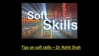 Tips on soft skills – Dr. Rohit Shah
 