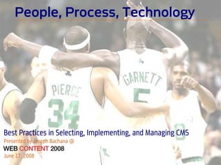 People, Process, Technology




Best Practices in Selecting, Implementing, and Managing CMS
Presented by Joseph Bachana @

June6/15/2008
     17, 2008
     © 2008 DPCI. All Rights Reserved.