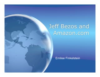 Jeff Bezos and
  Amazon.com



  Emilee Finkelstein
 