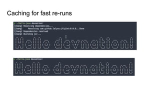 Caching for fast re-runs
 