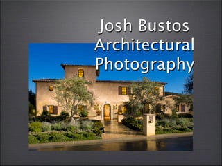 Josh Bustos
Architectural
Photography
 