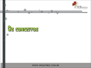 Os conceitosOs conceitos
 