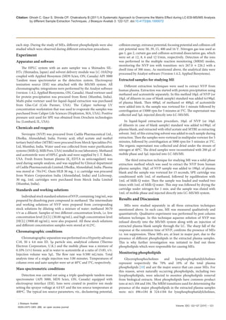 Volume 3(6): 122-127 (2011) - 123
J Bioequiv Availab
ISSN:0975-0851 JBB, an open access journal
Citation: Ghosh C, Gaur S, Shinde CP, Chakraborty B (2011) A Systematic Approach to Overcome the Matrix Effect during LC-ESI-MS/MS Analysis
by different Sample Extraction Techniques. J Bioequiv Availab 3: 122-127. doi:10.4172/jbb.1000072
each step. During the study of MEs, different phospholipids were also
studied which were observed during different extraction procedures.
Experiment
Apparatus and software
The HPLC system with an auto sampler was a Shimadzu SIL-
HTc (Shimadzu, Japan) and solvent delivery module was LC-10ADvp
coupled with Applied Biosystem (MDS Sciex, ON, Canada) API 3000
Tandem mass spectrometer as the detection system. Electrospray
ionization source (ESI) was attached with the MS/MS system. All
chromatographic integrations were performed by the Analyst software
(version: 1.4.2; Applied Biosystems, ON, Canada). Hand vortexer used
for protein precipitation was procured from Remi (Mumbai, India).
Multi-pulse vortexer used for liquid–liquid extraction was purchased
from Glas-Col (Cole Parmer, USA). The Caliper turbovap LV
concentration workstation that was used to evaporate the samples was
purchased from Caliper Life Sciences (Hopkinton, MA, USA). Positive
pressure unit used for SPE was obtained from Orochem technologies
Inc (Lombard, IL, USA).
Chemicals and reagents
Nevirapin (NVP) was procured from Cadila Pharmaceutical Ltd.,
Dholka, Ahmedabad, India. Formic acid, ethyl acetate and methyl
tertiary butyl ether (MTBE) were procured from Merck Specialities Pvt.
Ltd, Mumbai, India. Water used was collected from water purification
systems (Milli Q, Milli Pore, USA) installed in our laboratory. Methanol
and acetonitrile were of HPLC grade and were supplied by J. T. Baker,
USA. Fresh frozen human plasma (K2
-EDTA as anticoagulant) was
used during sample analysis, and was supplied by Clinical department
of Cadila Pharmaceuticals Limited, Dholka, Ahmedabad, India. Plasma
was stored at -70±5ºC. Oasis HLB 30 mg, 1 cc cartridge was procured
from Waters Corporation India (Ahmedabad, India) and Lichrosep,
30 mg, 1mL cartridges were purchased from Merck India Limited
(Mumbai, India).
Standards and working solutions
IndividualstockstandardsolutionofNVP,containing1mg/mL,was
prepared by dissolving pure compound in methanol. The intermediate
and working solutions of NVP were prepared from corresponding
stock solutions by diluting with a mixture of water: methanol 30:70
v/v as a diluent. Samples of two different concentration levels, i.e. low
concentration level [LCL] (30.00 ng/mL), and high concentration level
[HCL] (3900.40 ng/mL), were also prepared. All these stock solutions
and different concentration samples were stored at 4±2ºC.
Chromatographic conditions
ChromatographicseparationwasperformedonaHypurityadvance
C18, 50 x 4.6 mm ID, 5µ particle size, analytical column (Thermo
Electron Corporation, U.K.) and the mobile phase was a mixture of
0.10% (v/v) formic acid in water to acetonitrile at a ratio of 15:85, v/v.
Injection volume was 5µL. The flow rate was 0.500 mL/min. Total
analysis time of a single injection was 3.00 minutes. Temperatures of
column oven and auto sampler were set at 40°C and 5°C, respectively.
Mass spectrometric conditions
Detection was carried out using a triple quadrupole tandem mass
spectrometer (API 3000, MDS Sciex, ON, Canada) equipped with
electrospray interface (ESI). Ions were created in positive ion mode
setting the sprayer voltage at 4.0 kV and the ion source temperature at
400ºC. The typical ion source parameters, viz., declustering potential,
collision energy, entrance potential, focusing potential and collision cell
exit potential were 50, 39, 15, 400 and 16 V. Nitrogen gas was used as
gas 1, gas 2, curtain gas and collision-activated dissociation gas, which
were set at 12, 8, 6 and 12 l/min, respectively. Detection of the ions
was performed in the multiple reaction monitoring (MRM) modes,
monitoring the NVP ion with transition: m/z 267.0 → 226.2 with a
dwell time of 300 msec. As mentioned above, the analytical data were
processed by Analyst software (Version 1.4.2; Applied Biosystems).
Extracted samples for studying ME
Different extraction techniques were used to extract NVP from
human plasma. Extraction was started with protein precipitation using
methanol and acetonitrile separately. In this method 10µL of NVP (or
10µL of diluents in case of blank sample) standard was added to190µL
of plasma blank. Then 600µL of methanol or 400µL of acetonitrile
were added into it, the sample was vortexed for 1 minute followed by
centrifugation at 15000 rpm for 5 minutes at 5°C. The supernatant was
collected and 5µL injected directly into LC-MS/MS.
In liquid-liquid extraction procedure, 10µL of NVP (or 10µL
of diluents in case of blank sample) standard was added to190µL of
plasma blank, and extracted with ethyl acetate and MTBE as extracting
solvent. 3mL of this extracting solvent was added to each sample during
extraction. Then the samples were vortexed in multipulse vortexer for 5
minutes, followed by centrifugation at 5000 rpm for 5 minutes at 5°C.
The organic supernatant was collected and dried under the stream of
nitrogen at 40°C. The dried samples were reconstituted with 200 µL of
mobile phase and 5µL injected into LC-MS/MS.
The third extraction technique for studying ME was a solid phase
extraction method which was used to extract the NVP from human
plasma samples. 10µL of NVP sample was added to 190µL of plasma
blank and the sample was vortexed for 15 seconds, SPE cartridge was
conditioned with 1mL of methanol, followed by equilibration with
1mL of Milli-Q water. Then the sample was loaded and washed two
times with 1mL of Milli-Q water. This step was followed by drying the
cartridge under nitrogen for 1 min. and the sample was eluted with
1mL of mobile phase and injected directly into LC-MS/MS system.
Results and Discussion
MEs were studied separately in all three extraction techniques
mentioned above. In each case, ME was measured qualitatively and
quantitatively. Qualitative experiment was performed by post column
infusion technique. In this technique aqueous solution of NVP was
infused directly into the MS/MS system along with an injection of
extracted plasma blank sample through the LC. The sharp fall of the
response at the retention time of NVP, confirms the presence of MEs
i.e. ion suppression. These MEs are, at least in major part, due to the
presence of different phospholipids in the extracted plasma samples.
This is why further investigation was initiated to find out those
phospholipids which were responsible for causing MEs.
Monitoring phospholipids
Glycerophosphocholines and lysophosphophatidylcholines
represent respectively the 70% and 10% of the total plasma
phospholipids [10] and are the major source that can cause MEs. For
this reason, seven naturally occurring phospholipids, including two
lysophospholipids, were selected to monitor phospholipids removal
from biological extracts. Most phospholipids have common product
ions at m/z 104 and 184. The MRM transitions used for determining the
presence of the major phospholipids in the extracted plasma samples
were: m/z 496→184 & 524→184 for lysophosphophatidylcholines,
 