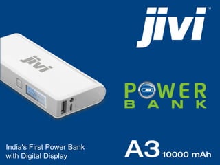 India's First Power Bank 
with Digital Display 
 