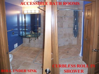 ROLL UNDER SINK CURBLESS ROLL IN SHOWER ACCESSIBLE BATH ROOMS 