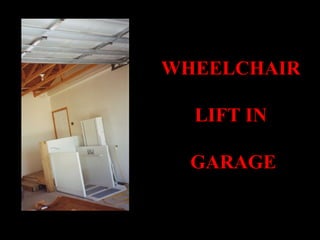 WHEELCHAIR  LIFT IN  GARAGE 