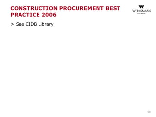 CONSTRUCTION PROCUREMENT BEST
PRACTICE 2006
> See CIDB Library
68
 