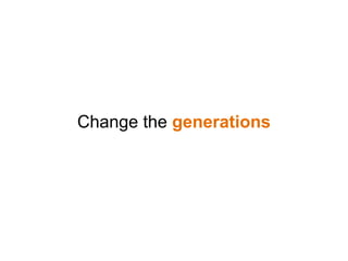 Change the generations
 