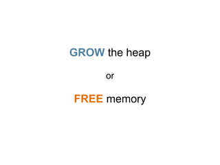 GROW the heap
or
FREE memory
 
